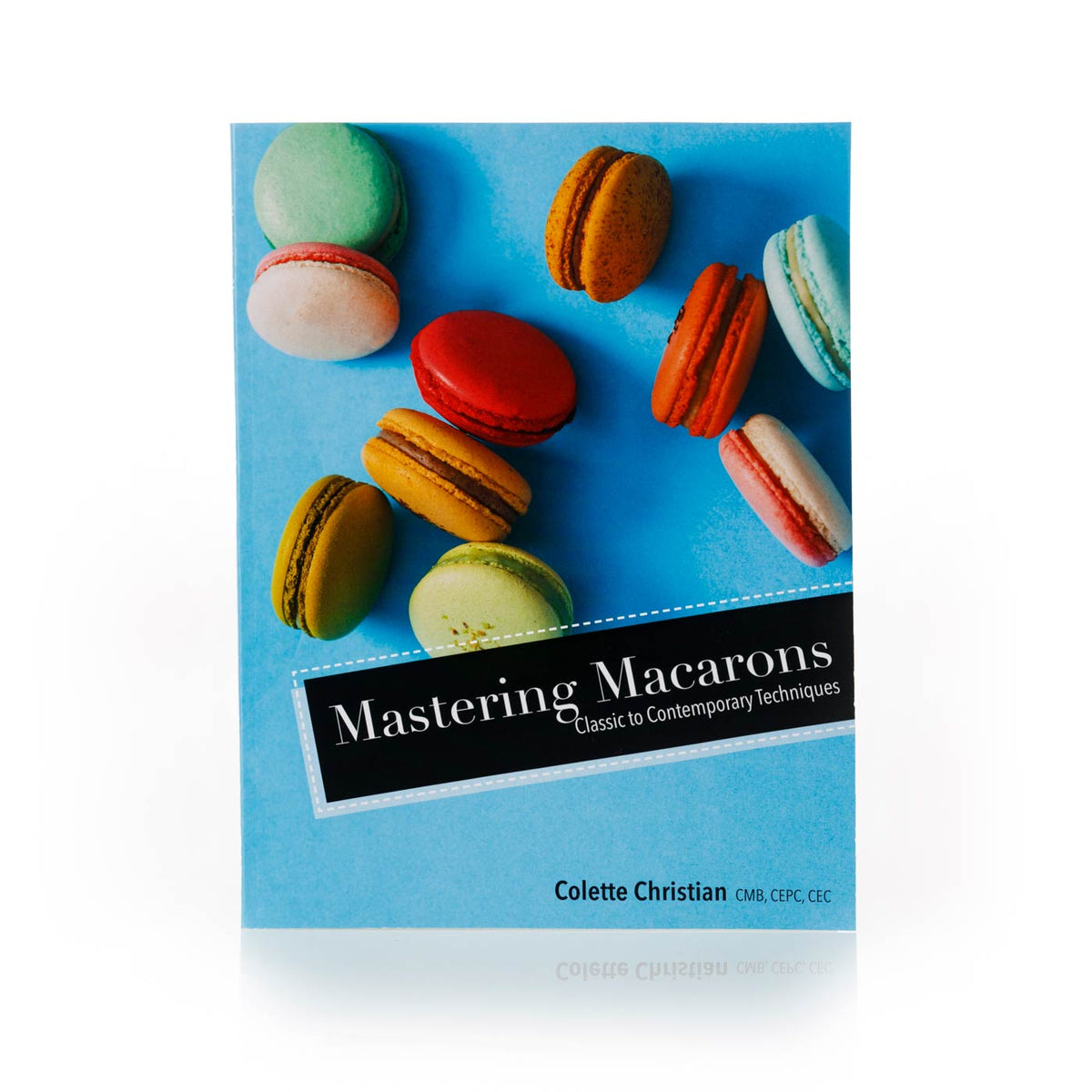 Mastering Macarons: Classic To Contemporary Techniques Cookbook — Amoretti